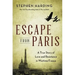 Escape from Paris: A True Story of Love and Resistance in Wartime France