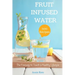500 Fruit Infused Water Recipes: The Freeway to Touch a Healthy Lifestyle