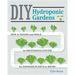 DIY Hydroponic Gardens: How to Design and Build an Inexpensive System for Growing Plants in Water