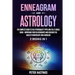 Enneagram and Astrology: 2 Books In 1 - The Complete Guide to the 9 Personality Types and the 12 Zodiac Signs - Improving Your Relationships an
