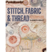 Stitch, Fabric & Thread: An Inspirational Guide for Creative Stitchers