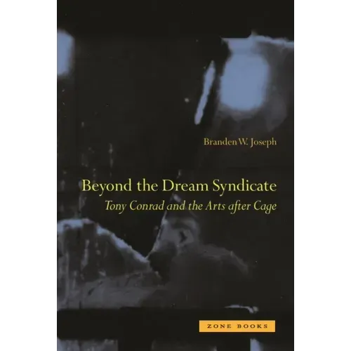 Beyond the Dream Syndicate: Tony Conrad and the Arts After Cage: A "Minor" History