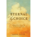 Eternal by Choice: A Biblical Refutation of the Traditional View of Hell