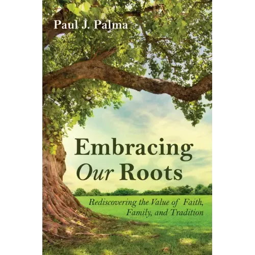 Embracing Our Roots: Rediscovering the Value of Faith, Family, and Tradition