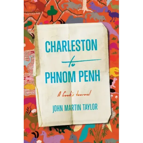 Charleston to Phnom Penh: A Cook's Journal
