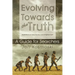 Evolving Towards the Truth: Meditations on God, the Soul and Enlightenment--A Guide for Searchers