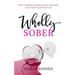 Wholly Sober: How I stopped thinking about drinking and started loving my life