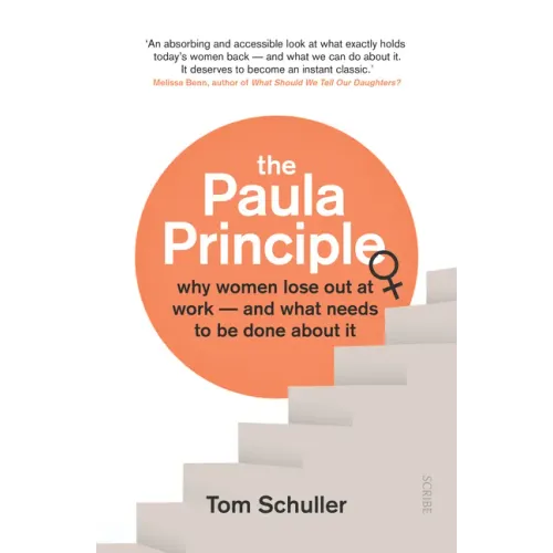 The Paula Principle: Why Women Lose Out at Work -- And What Needs to Be Done about It