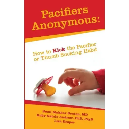 Pacifiers Anonymous: How to Kick the Pacifier or Thumb Sucking Habit