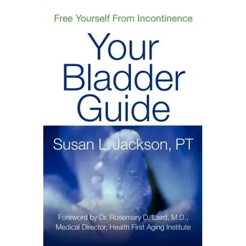 Free Yourself from Incontinence: Your Bladder Guide