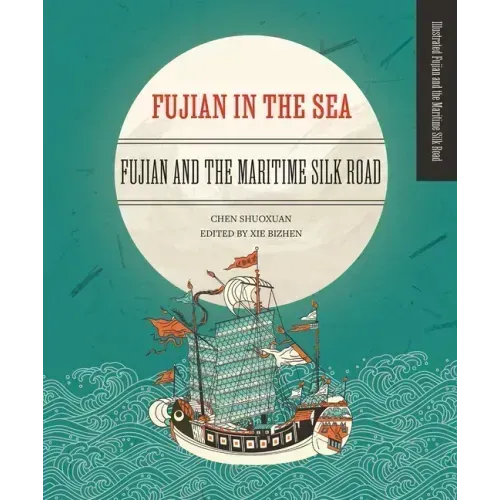 Fujian in the Sea: Fujian and the Maritime Silk Road