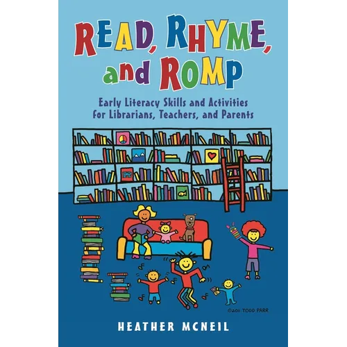 Read, Rhyme, and Romp: Early Literacy Skills and Activities for Librarians, Teachers, and Parents