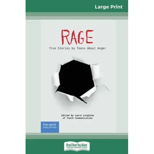 Rage: True Stories by Teens About Anger (16pt Large Print Edition)