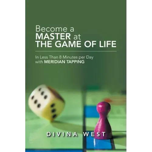 Become a Master at the Game of Life: In Less Than 8 Minutes Per Day with Meridian Tapping