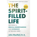 The Spirit-Filled Life: Restoring a Biblical Understanding and Experience of the Holy Spirit