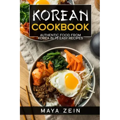 Korean Cookbook: Authentic Food From Korea In 75 Easy Recipes