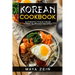 Korean Cookbook: Authentic Food From Korea In 75 Easy Recipes