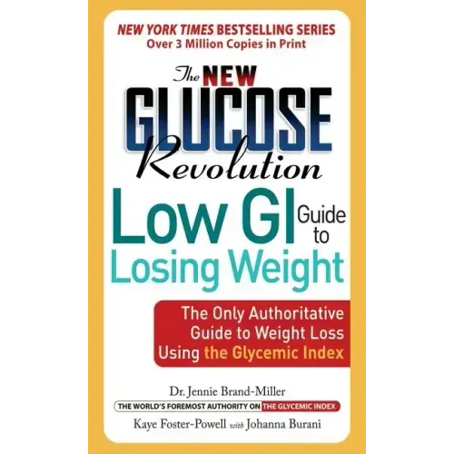 The New Glucose Revolution Low GI Guide to Losing Weight: The Only Authoritative Guide to Weight Loss Using the Glycemic Index