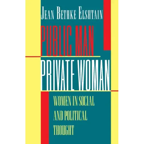 Public Man, Private Woman: Women in Social and Political Thought - Second Edition