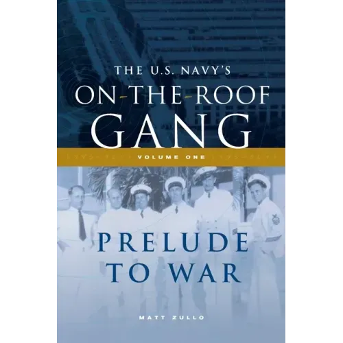 The US Navy's On-the-Roof Gang: Volume I - Prelude to War