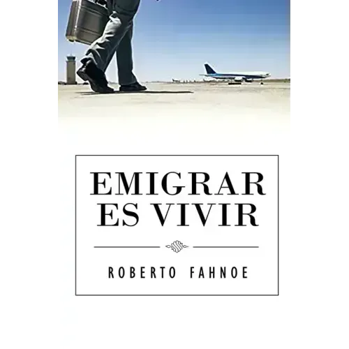 Emigrar Es Vivir (Spanish Edition)