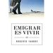 Emigrar Es Vivir (Spanish Edition)