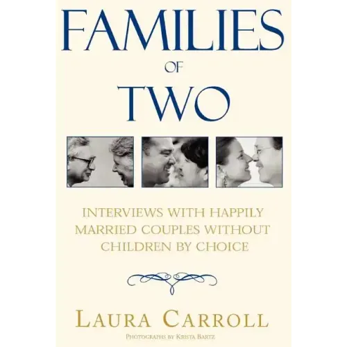 Families of Two: Interviews with Happily Married Couples Without Children by Choice
