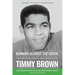 Running Against the Grain: The Story of Philadelphia Eagle and Movie Star Timmy Brown: The Story of Philadelphia Eagle and Movie Star Timmy Brown
