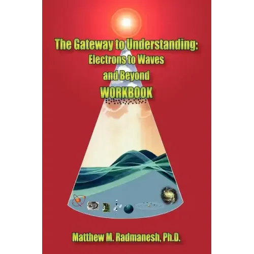 The Gateway to Understanding: Electrons to Waves and Beyond WORKBOOK
