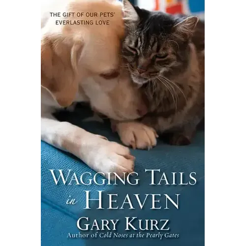 Wagging Tails in Heaven: The Gift of Our Pets' Everlasting Love