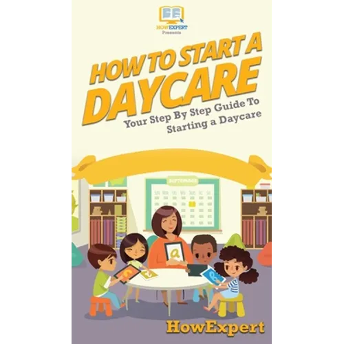 How To Start a Daycare: Your Step By Step Guide To Starting a Daycare