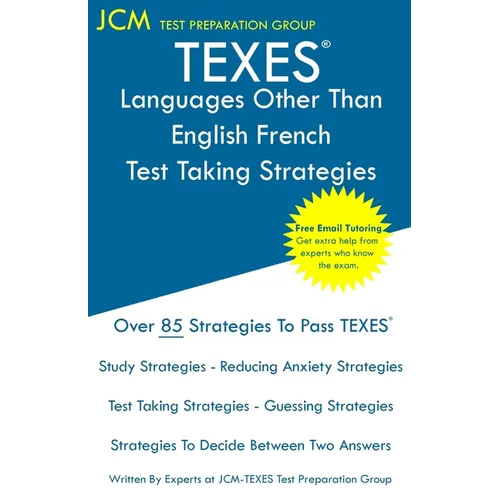 TEXES Languages Other Than English French - Test Taking Strategies: TEXES 610 LOTE French Exam - Free Online Tutoring - New 2020 Edition - The latest