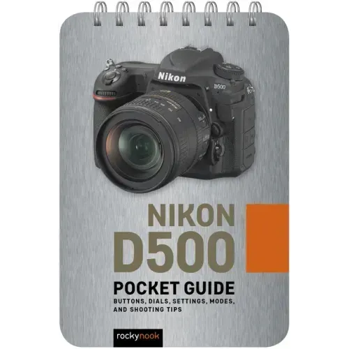 Nikon D500: Pocket Guide: Buttons, Dials, Settings, Modes, and Shooting Tips