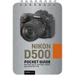 Nikon D500: Pocket Guide: Buttons, Dials, Settings, Modes, and Shooting Tips