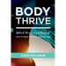Body Thrive: Uplevel Your Body and Your Life with 10 Habits from Ayurveda and Yoga