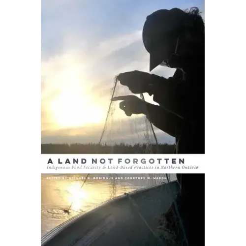 A Land Not Forgotten: Indigenous Food Security and Land-Based Practices in Northern Ontario
