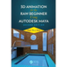3D Animation for the Raw Beginner Using Autodesk Maya 2e