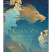 Kuan Yin: The Princess Who Became the Goddess of Compassion