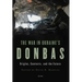The War in Ukraine's Donbas: Origins, Contexts, and the Future