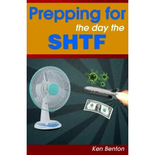 Prepping for the day the SHTF: A complete bug-out and survival plan for life after doomsday.