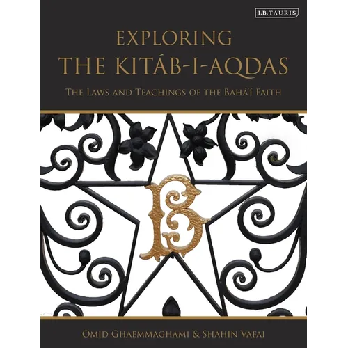 Exploring the Kitáb-i-Aqdas: The Laws and Teachings of the Bahá'í Faith
