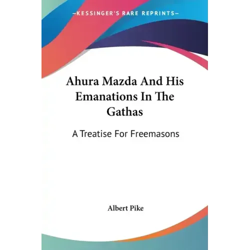 Ahura Mazda and His Emanations in the Gathas: A Treatise for Freemasons
