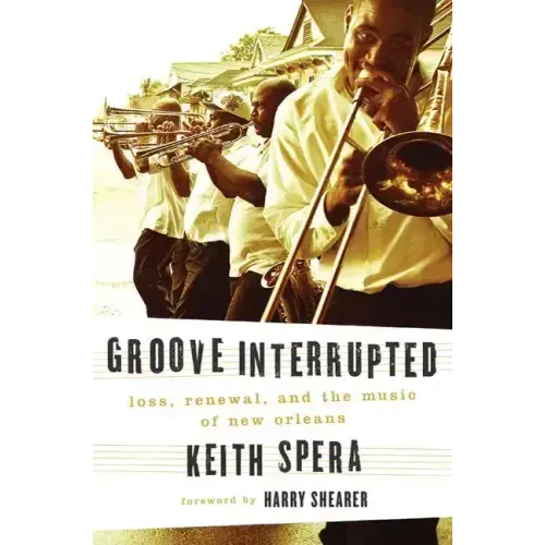 Groove Interrupted: Loss, Renewal, and the Music of New Orleans