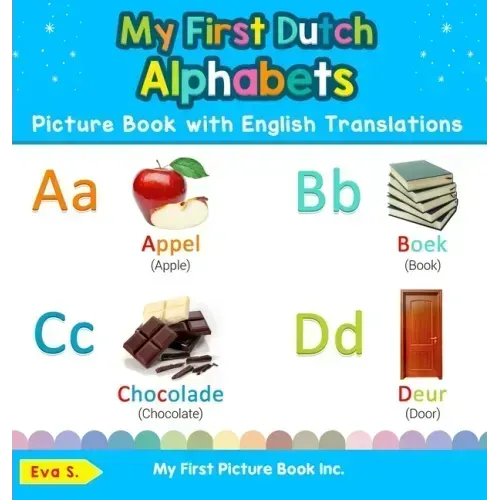 My First Dutch Alphabets Picture Book with English Translations: Bilingual Early Learning & Easy Teaching Dutch Books for Kids