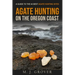 Agate Hunting on the Oregon Coast: A Guide to the 40 Best Agate Hunting Sites