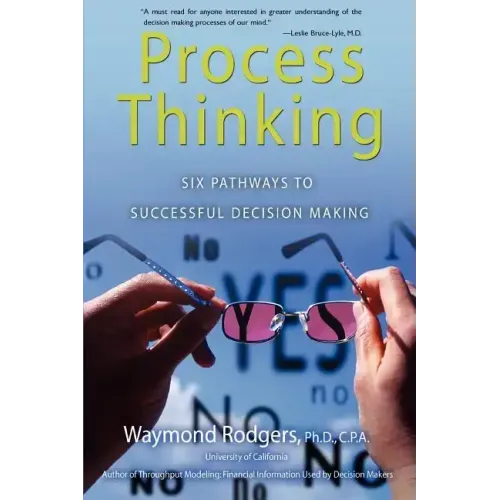Process Thinking: Six Pathways to Successful Decision Making