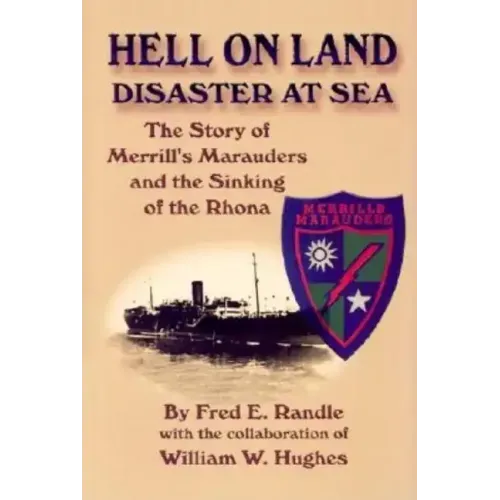 Hell on Land Disaster at Sea: The Story of Merrill's Marauders and the Sinking of the Rhona