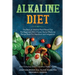 Alkaline Diet: The Best ph Alkaline Plant Based Diet For Beginners With Proven Herbal Medicine Recipe Book For Heartburn and Indigestion: With Emma Aq
