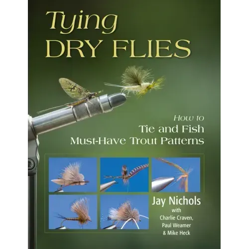 Tying Dry Flies: How to Tie and Fish Must-Have Trout Patterns