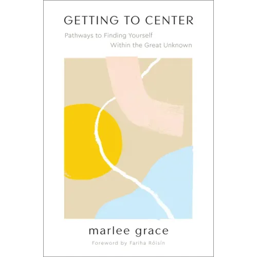 Getting to Center: Pathways to Finding Yourself Within the Great Unknown